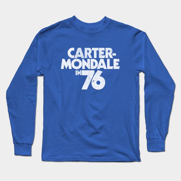 Carter Mondale 76 - 1976 presidential campaign slogan replica Jimmy Carter Long Sleeve T-Shirt by KellyDesignCompany